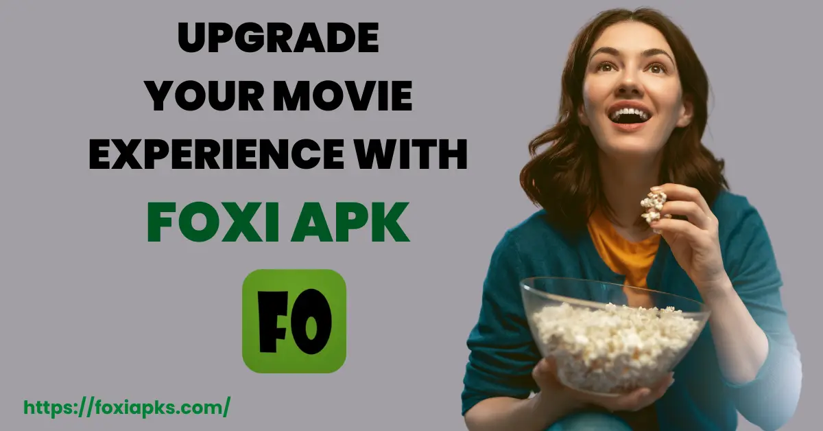 Upgrade Your Movie Experience with Foxi Apk